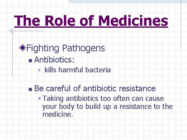 The Role of Medicines Fighting Pathogens n Antibiotics: w n kills harmful bacteria Be