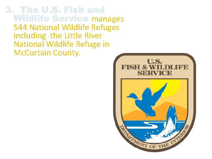 3. The U. S. Fish and Wildlife Service manages 544 National Wildlife Refuges including