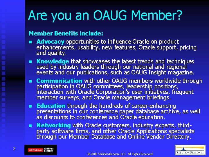 Are you an OAUG Member? Member Benefits include: n Advocacy opportunities to influence Oracle Are you an OAUG Member? Member Benefits include: n Advocacy opportunities to influence Oracle