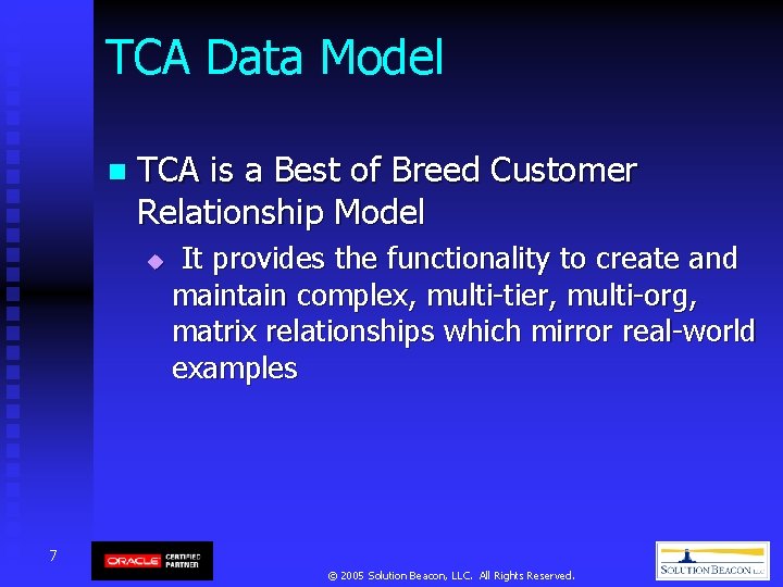 TCA Data Model n TCA is a Best of Breed Customer Relationship Model u TCA Data Model n TCA is a Best of Breed Customer Relationship Model u
