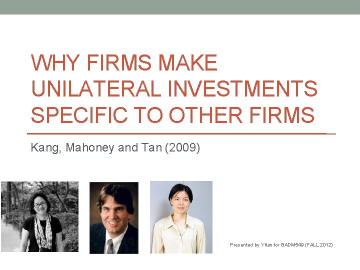 WHY FIRMS MAKE UNILATERAL INVESTMENTS SPECIFIC TO OTHER FIRMS Kang, Mahoney and Tan (2009)