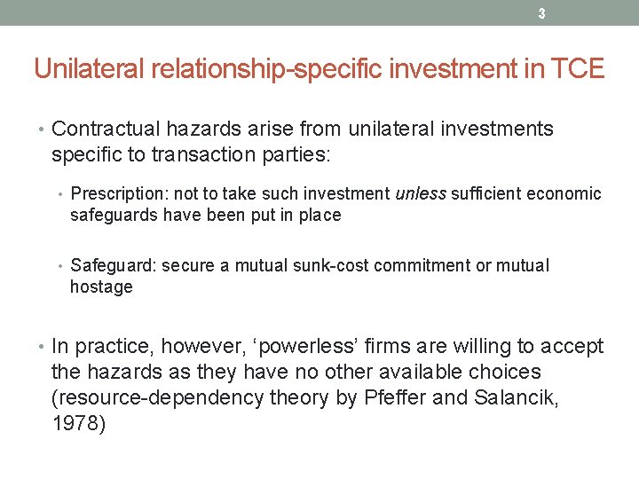 3 Unilateral relationship-specific investment in TCE • Contractual hazards arise from unilateral investments specific