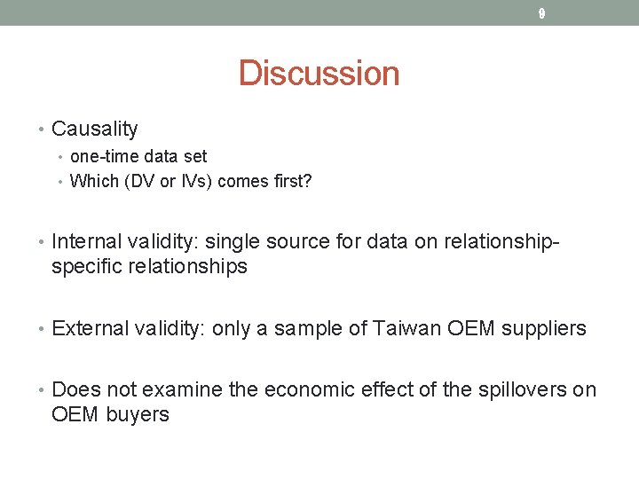 9 Discussion • Causality • one-time data set • Which (DV or IVs) comes