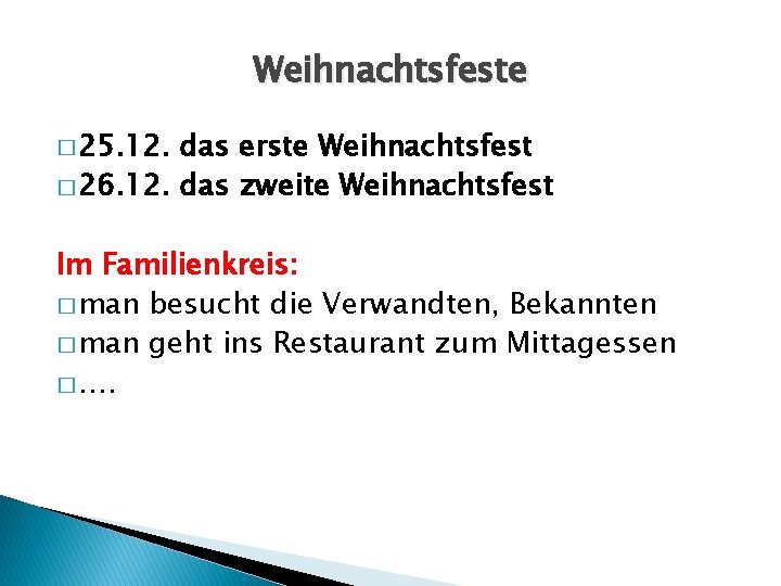 Weihnachtsfeste � 25. 12. das erste Weihnachtsfest � 26. 12. das zweite Weihnachtsfest Im