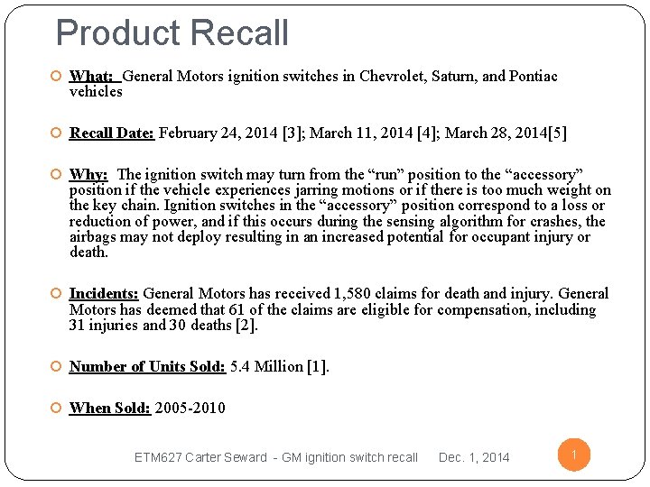 Product Recall What: General Motors ignition switches in Chevrolet, Saturn, and Pontiac vehicles Recall