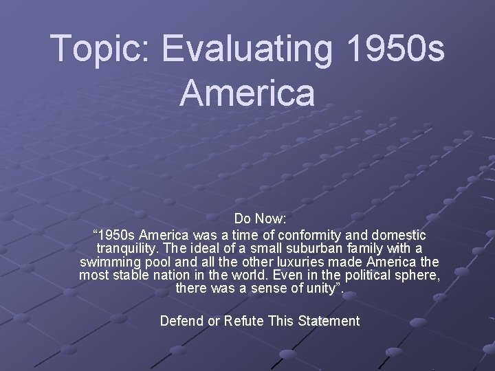 Topic: Evaluating 1950 s America Do Now: “ 1950 s America was a time