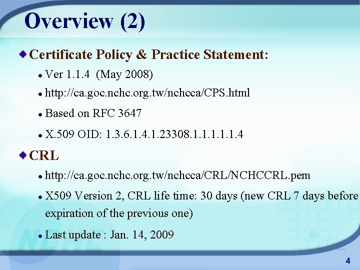 Overview (2) Certificate Policy & Practice Statement: Ver 1. 1. 4 (May 2008) http: