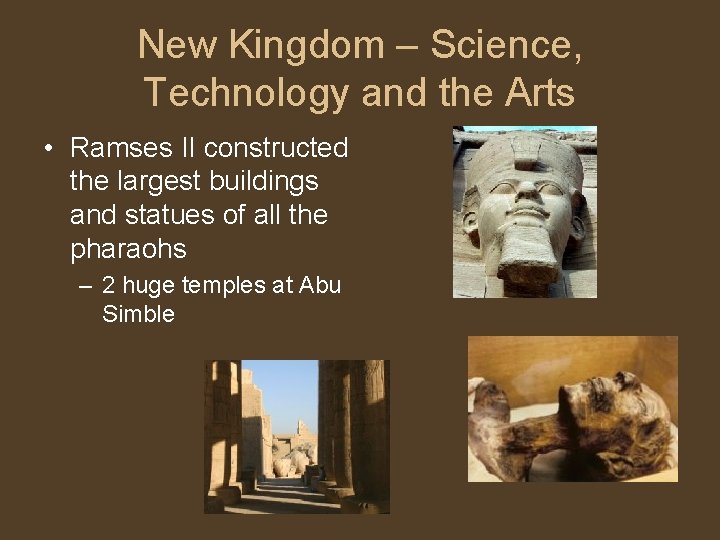 New Kingdom – Science, Technology and the Arts • Ramses II constructed the largest