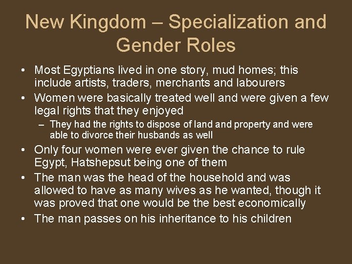 New Kingdom – Specialization and Gender Roles • Most Egyptians lived in one story,