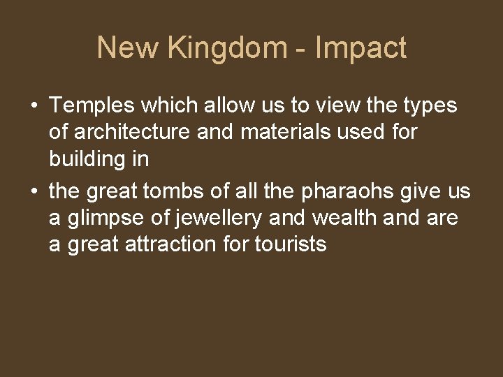 New Kingdom - Impact • Temples which allow us to view the types of