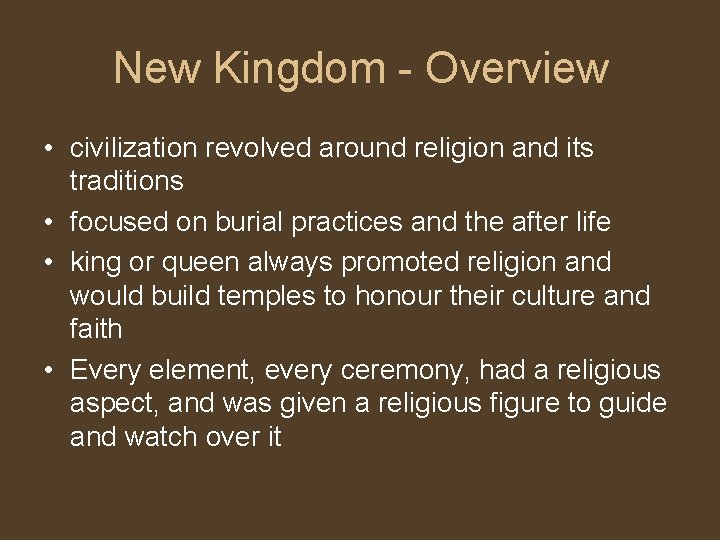 New Kingdom - Overview • civilization revolved around religion and its traditions • focused