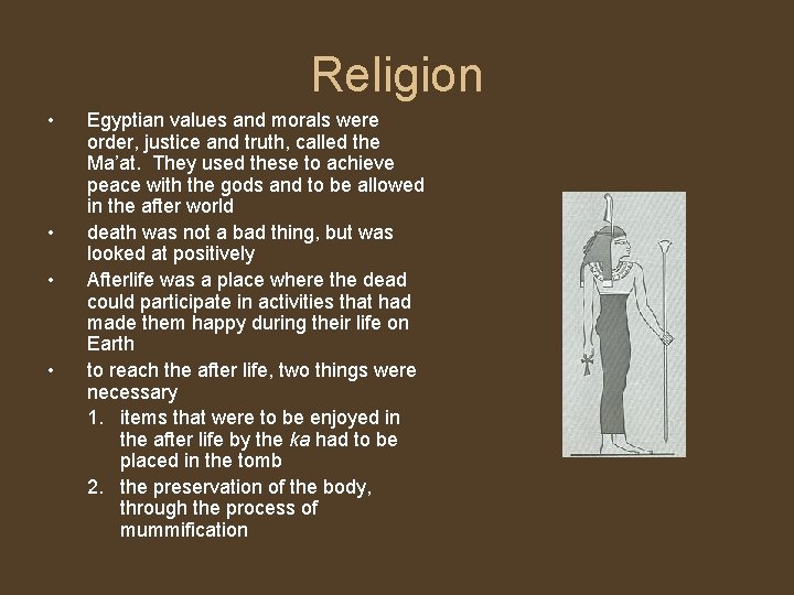 Religion • • Egyptian values and morals were order, justice and truth, called the