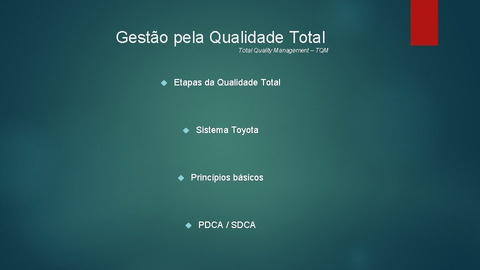 Gestão pela Qualidade Total Quality Management – TQM Etapas da Qualidade Total Sistema Toyota