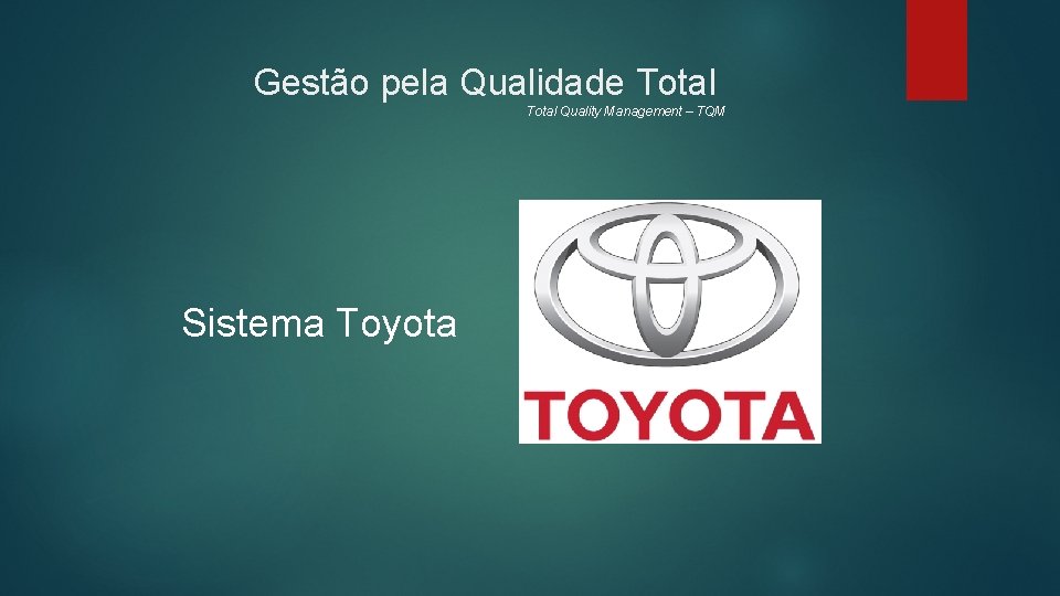 Gestão pela Qualidade Total Quality Management – TQM Sistema Toyota 