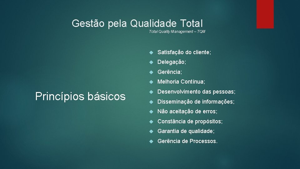 Gestão pela Qualidade Total Quality Management – TQM Princípios básicos Satisfação do cliente; Delegação;