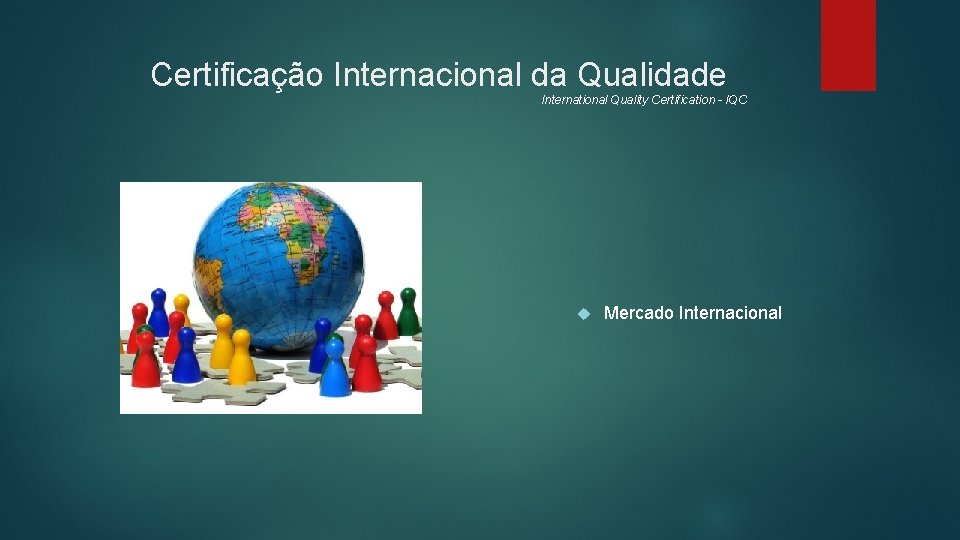 Certificação Internacional da Qualidade International Quality Certification - IQC Mercado Internacional 