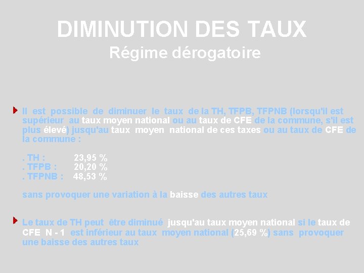 DIMINUTION DES TAUX Régime dérogatoire Il est possible de diminuer le taux de la