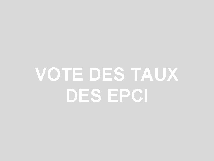 VOTE DES TAUX DES EPCI 