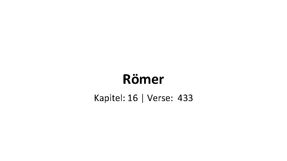 Lukas Kapitel: 24 | Verse: 1151 Römer Kapitel: 16 | Verse: 433 