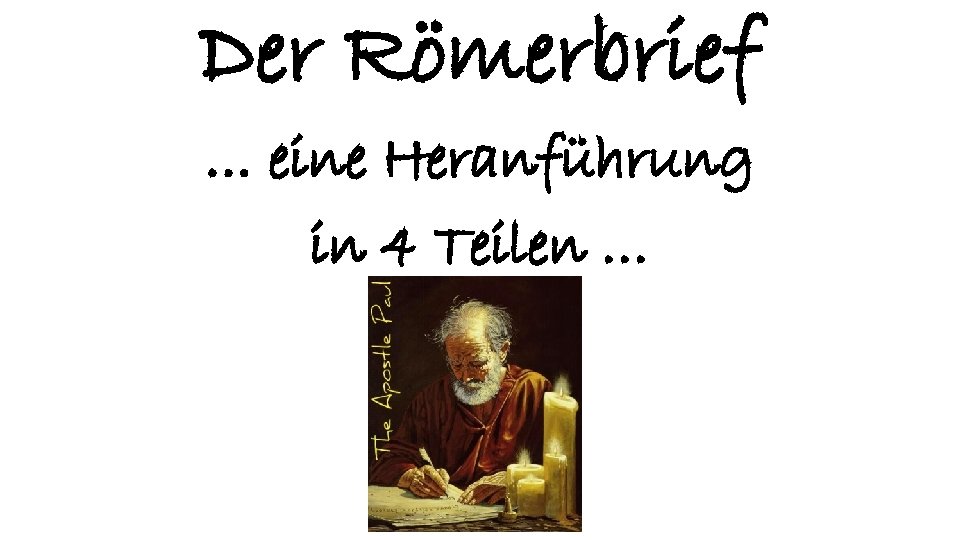 Der Römerbrief … eine Heranführung in 4 Teilen … 