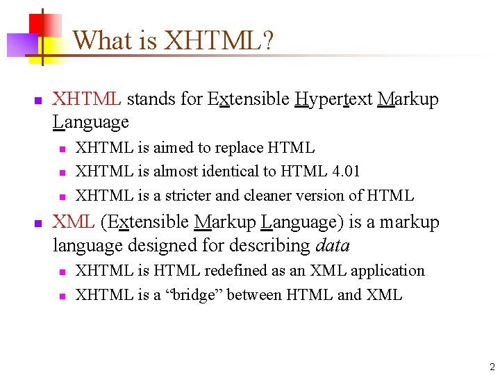 What is XHTML? n XHTML stands for Extensible Hypertext Markup Language n n XHTML