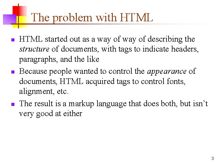 The problem with HTML n n n HTML started out as a way of
