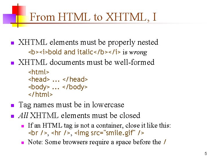 From HTML to XHTML, I n XHTML elements must be properly nested <b><i>bold and