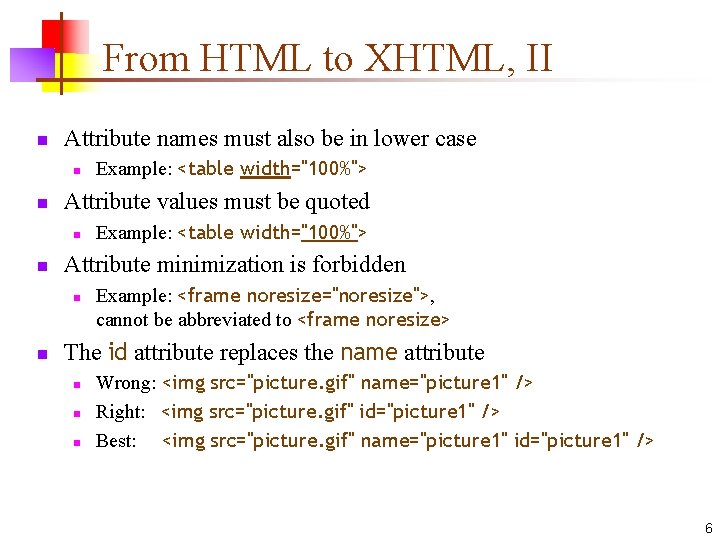 From HTML to XHTML, II n Attribute names must also be in lower case