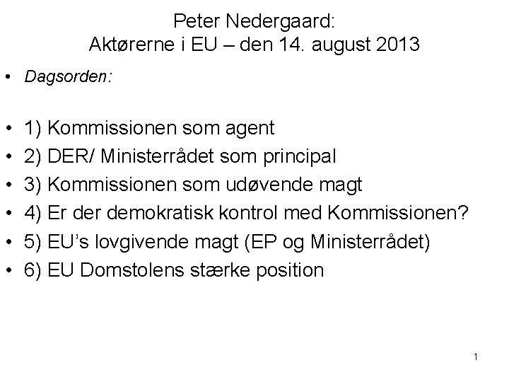 Peter Nedergaard: Aktørerne i EU – den 14. august 2013 • Dagsorden: • •