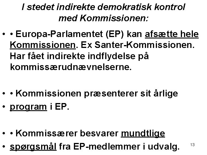 I stedet indirekte demokratisk kontrol med Kommissionen: • • Europa-Parlamentet (EP) kan afsætte hele