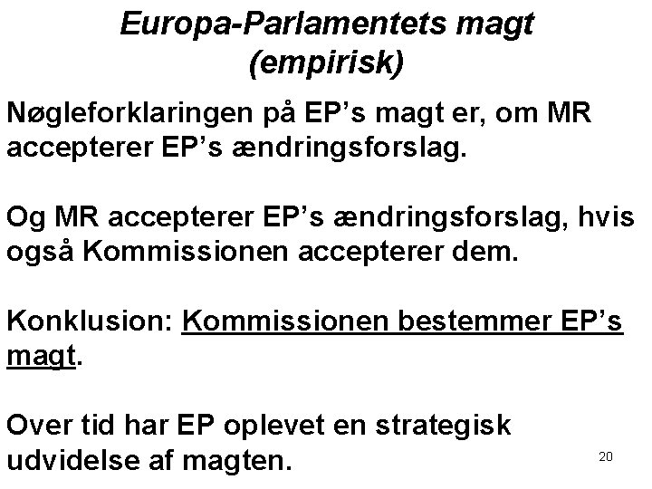 Europa-Parlamentets magt (empirisk) Nøgleforklaringen på EP’s magt er, om MR accepterer EP’s ændringsforslag. Og