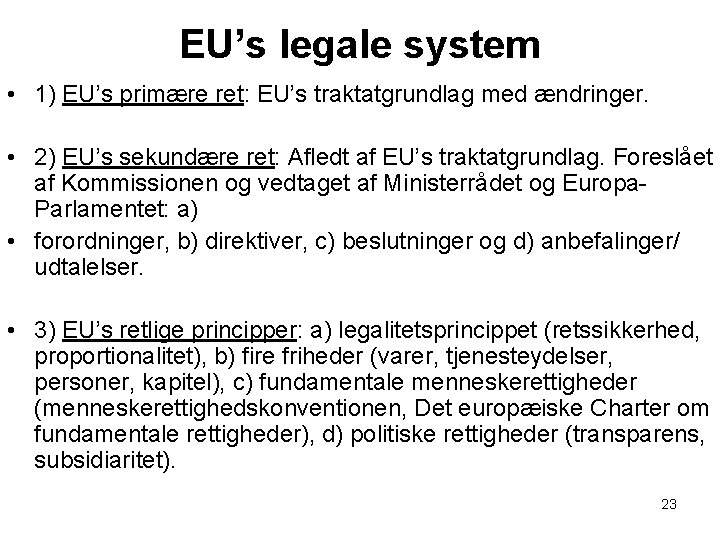 EU’s legale system • 1) EU’s primære ret: EU’s traktatgrundlag med ændringer. • 2)