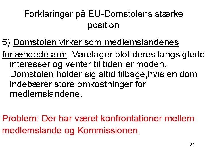 Forklaringer på EU-Domstolens stærke position 5) Domstolen virker som medlemslandenes forlængede arm. Varetager blot
