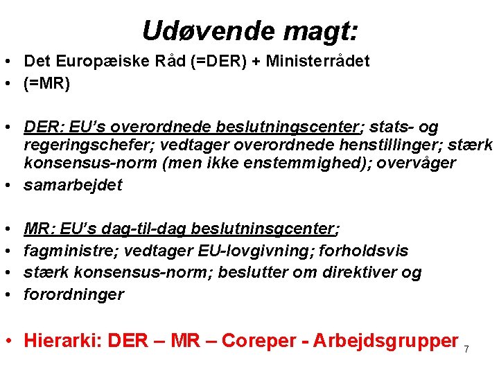 Udøvende magt: • Det Europæiske Råd (=DER) + Ministerrådet • (=MR) • DER: EU’s