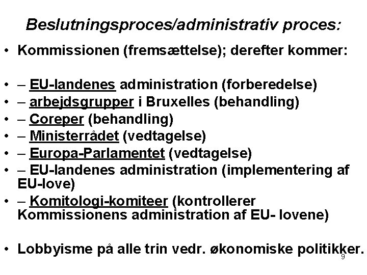 Beslutningsproces/administrativ proces: • Kommissionen (fremsættelse); derefter kommer: • • • – EU-landenes administration (forberedelse)