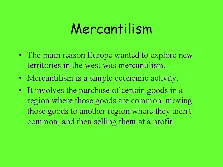 Mercantilism • The main reason Europe wanted to explore new territories in the west