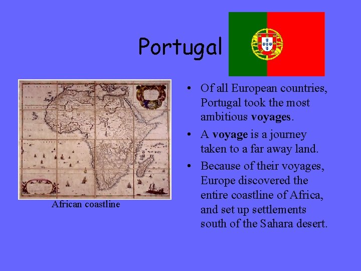 Portugal African coastline • Of all European countries, Portugal took the most ambitious voyages.