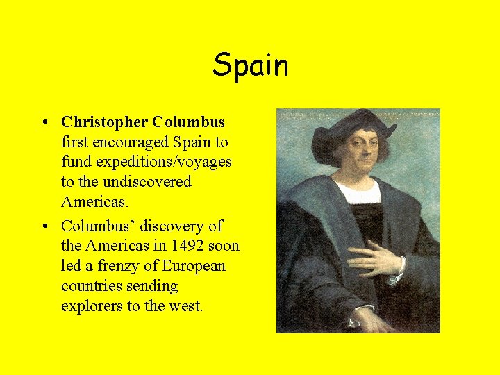 Spain • Christopher Columbus first encouraged Spain to fund expeditions/voyages to the undiscovered Americas.
