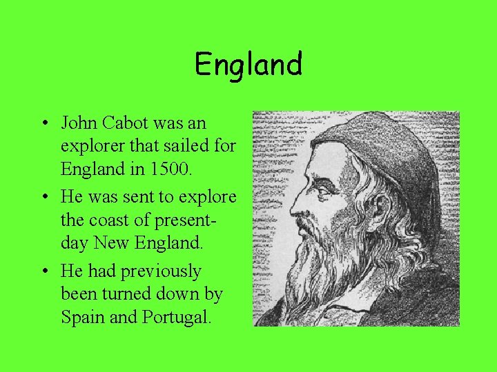 England • John Cabot was an explorer that sailed for England in 1500. •