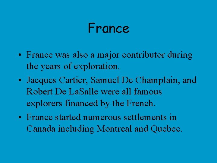France • France was also a major contributor during the years of exploration. •