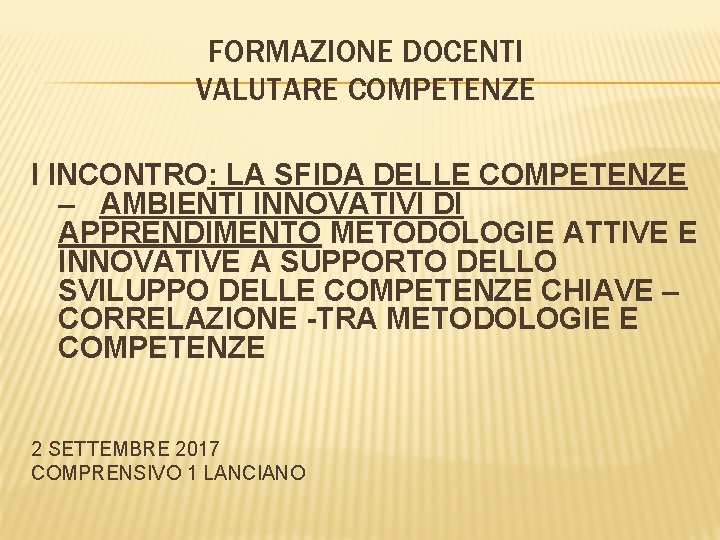 FORMAZIONE DOCENTI VALUTARE COMPETENZE I INCONTRO: LA SFIDA DELLE COMPETENZE – AMBIENTI INNOVATIVI DI