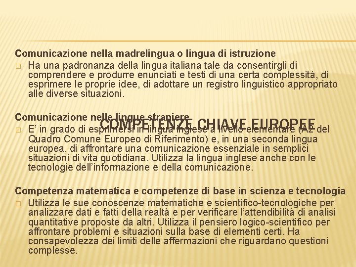 Comunicazione nella madrelingua o lingua di istruzione � Ha una padronanza della lingua italiana