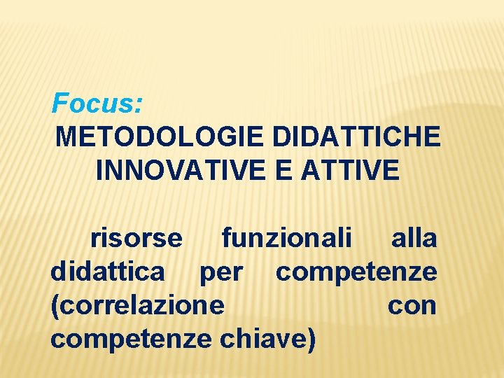 Focus: METODOLOGIE DIDATTICHE INNOVATIVE E ATTIVE risorse funzionali alla didattica per competenze (correlazione con