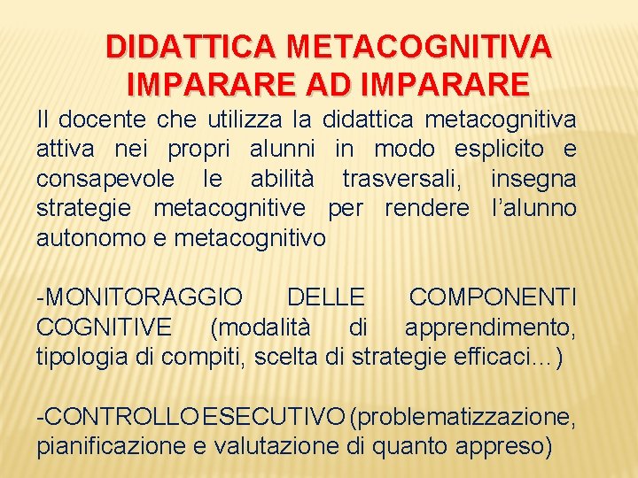 DIDATTICA METACOGNITIVA IMPARARE AD IMPARARE Il docente che utilizza la didattica metacognitiva attiva nei