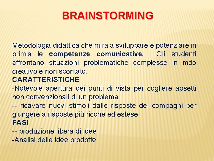 BRAINSTORMING Metodologia didattica che mira a sviluppare e potenziare in primis le competenze comunicative.