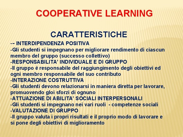 COOPERATIVE LEARNING CARATTERISTICHE -- INTERDIPENDENZA POSITIVA -Gli studenti si impegnano per migliorare rendimento di