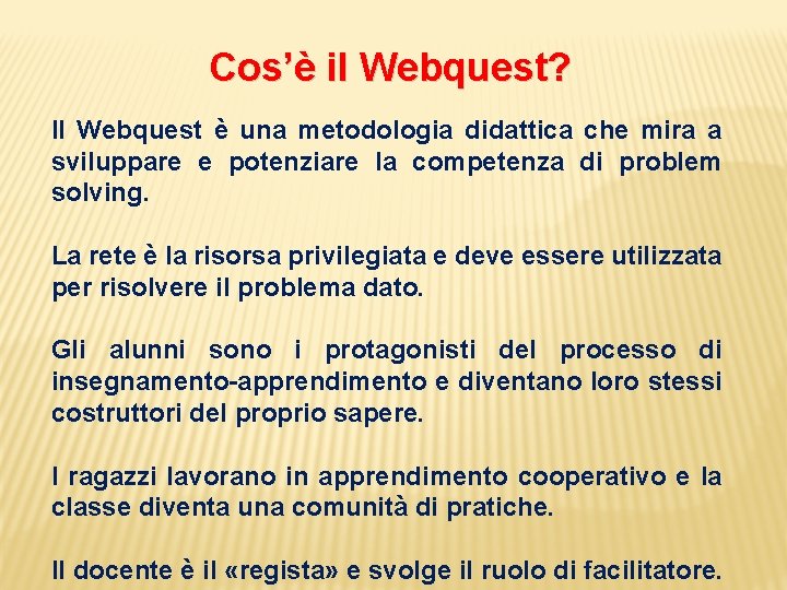 Cos’è il Webquest? Il Webquest è una metodologia didattica che mira a sviluppare e