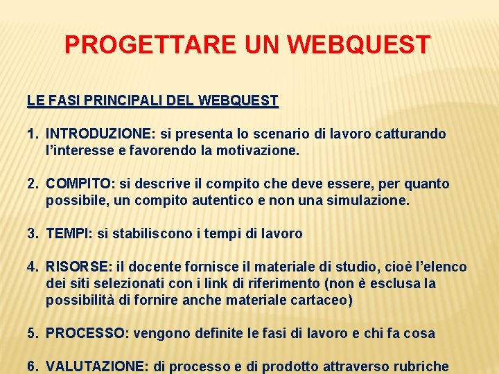 PROGETTARE UN WEBQUEST LE FASI PRINCIPALI DEL WEBQUEST 1. INTRODUZIONE: si presenta lo scenario