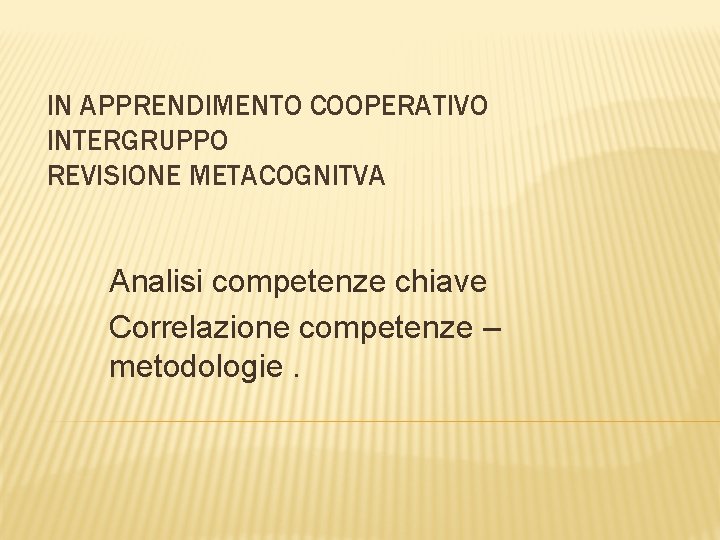 IN APPRENDIMENTO COOPERATIVO INTERGRUPPO REVISIONE METACOGNITVA Analisi competenze chiave Correlazione competenze – metodologie. 