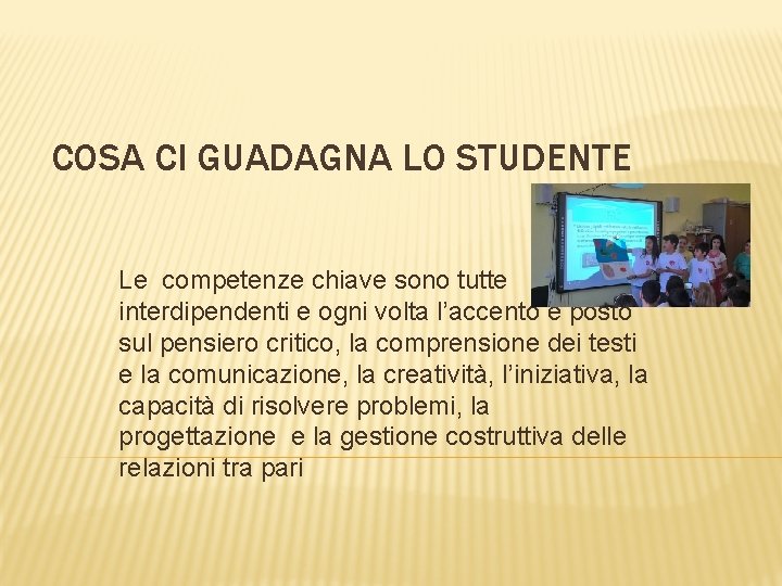 COSA CI GUADAGNA LO STUDENTE Le competenze chiave sono tutte interdipendenti e ogni volta